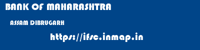 BANK OF MAHARASHTRA  ASSAM DIBRUGARH    ifsc code